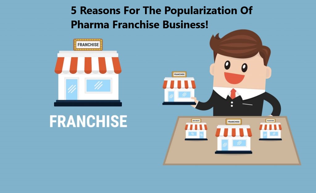 5 Reasons For The Popularization Of Pharma Franchise Business